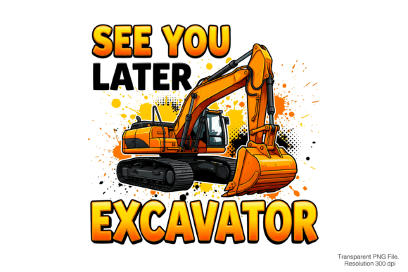 See You Later Excavator PNG for Creative Projects